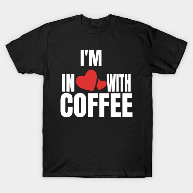 I'm In Love With Coffee graphic T-Shirt by KnMproducts